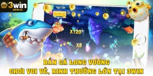 Bắn Cá Long Vương: Chơi Vui Vẻ, Rinh Tiền Thưởng Lớn Tại 3win