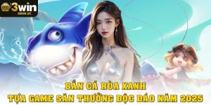 Bắn cá rùa xanh: Tựa game săn thưởng độc đáo năm 2025