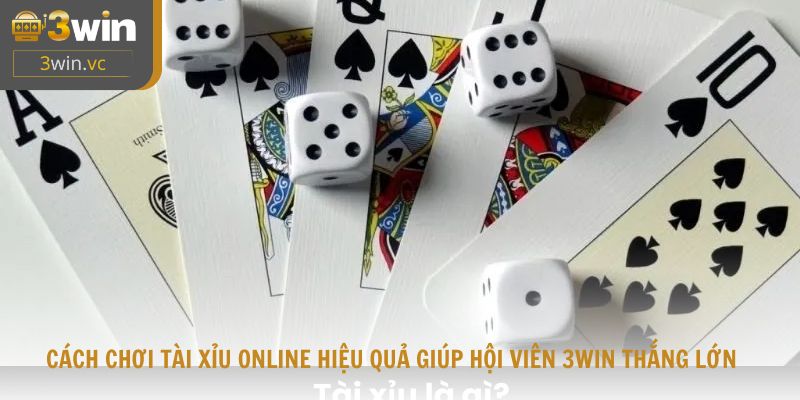 Cách chơi tài xỉu online hiệu quả giúp hội viên 3win thắng lớn