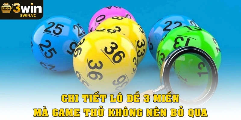 Chi tiết lô đề 3 miền mà game thủ không nên bỏ qua