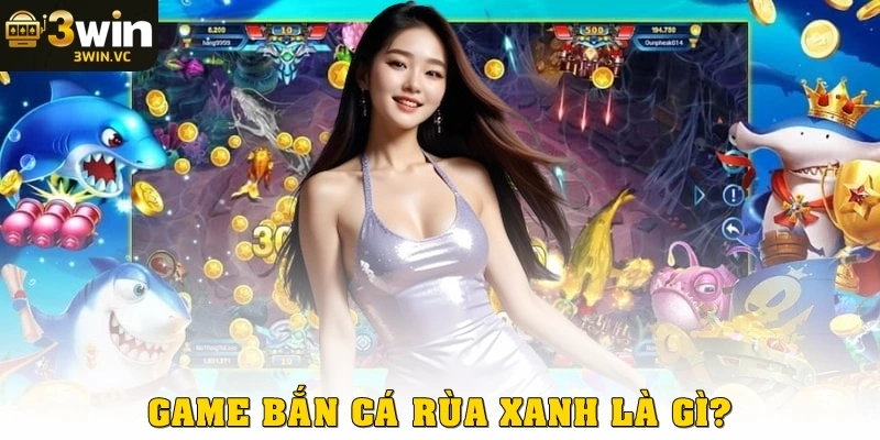 Game bắn cá rùa xanh là gì?