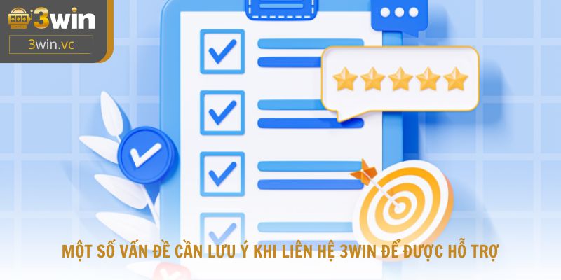 Một số vấn đề cần lưu ý khi liên hệ 3win để được hỗ trợ nhanh
