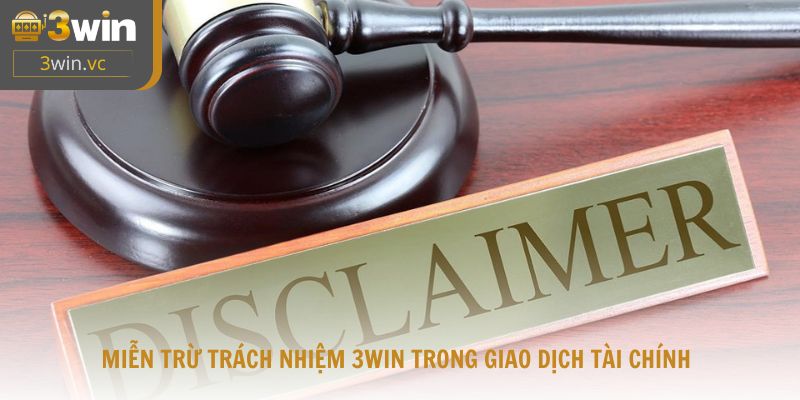 Miễn trừ trách nhiệm 3WIN trong giao dịch tài chính