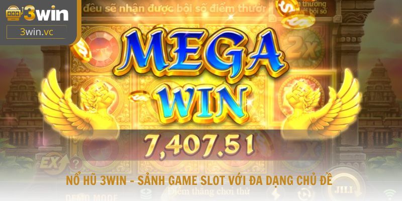 Nổ hũ 3win - sảnh game slot với đa dạng chủ đề, hiệu ứng sống động