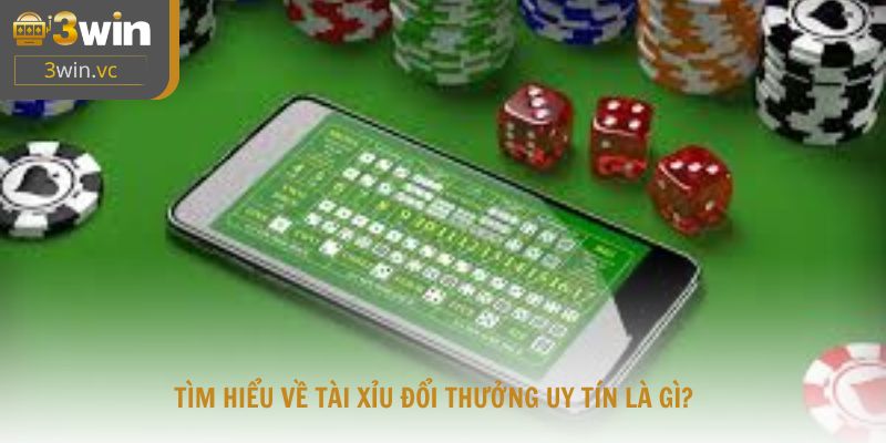 Tìm hiểu về tài xỉu đổi thưởng uy tín là gì?