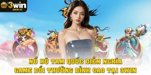 Nổ Hũ Tam Quốc Diễn Nghĩa – Game Đổi Thưởng Đỉnh Cao Tại 3win