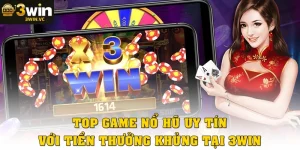 Top Game Nổ Hũ Uy Tín 2025 Với Tiền Thưởng Khủng Tại 3Win